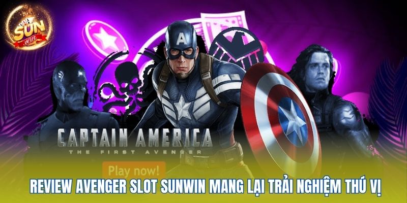 Review Avenger Slot Sunwin mang lại trải nghiệm thú vị