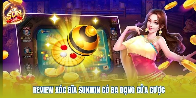 Review xóc đĩa Sunwin có đa dạng cửa cược