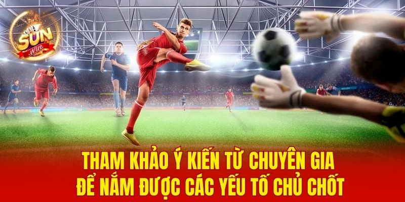 Soi Kèo Bóng Đá - Chiến Thuật Phân Tích, Tối Ưu Lợi Nhuận 4 Tham khảo ý kiến từ chuyên gia để nắm được các yếu tố chủ chốt